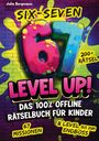 Julia Bergmann: Six-Seven 67 Level Up! Das 100% Offline Rätselbuch für Kinder ab 10 Jahren, Buch