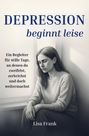 Lisa Frank: Depression beginnt leise - Ein Begleiter für stille Tage, an denen du zweifelst, zerbrichst und doch weitermachst, Buch