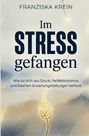 FRANZISKA KREIN. Im Stress gefangen. Wie du dich aus Druck, Perfektionismus und falschen Erwartungshaltungen befreist. Ein Seilknoten erscheint unten.