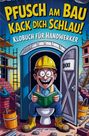 Christian Deeg: Pfusch am Bau Kack dich schlau! - Das Klobuch für Handwerker: Lustige Sammlung aus unnützem Wissen, schrägen Baustellengeschichten und Rätseln, Buch