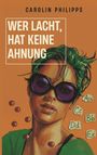 Text: "Wer lacht, hat keine Ahnung", "Carolin Philipps". Illustration: Person mit grünen Haaren, Sonnenbrille und bunten Buchstaben.