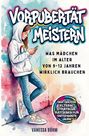 Janik Böhm: Vorpubertät meistern - Was Mädchen im Alter von 9 - 12 Jahren wirklich brauchen. Der große Eltern-Strategie-Ratgeber für entspannte Jahre, Buch