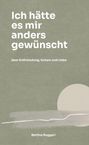 Titel: "Ich hätte es mir anders gewünscht"; Untertitel: "über Entfremdung, Scham und Liebe"; Autorin: Bettina Ruggeri; dezente Grafik.