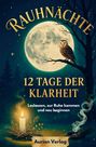 "RAUHNÄCHTE", "12 TAGE DER KLARHEIT", "Loslassen, zur Ruhe kommen und neu beginnen", "Aurion Verlag". Eine Eule vor Vollmond.