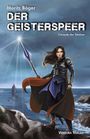 Oben steht "Moritz Böger", darunter "DER GEISTERSPEER", "Chronik der Söldner". Eine Kriegerin hält einen leuchtenden Speer.