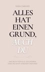 Titel: "Alles hat einen Grund, auch du". Untertitel: "Das Buch für alle, die spüren, dass sie nicht umsonst hier sind."