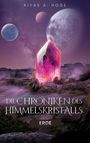 „Riyas A. Hoge“, „Die Chroniken des Himmelskristalls: Erde“. Ein leuchtender Kristall auf einer außerirdischen Landschaft.