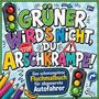 Bunte Schrift: "GRÜNER WIRD'S NICHT, DU ARSCHKRAMPE!" Darunter ansprechend: "Fluchmalbuch für abgenervte Autofahrer". Enthält Zeichnungen von Ampeln und Buntstiften.