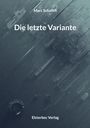 „Die letzte Variante“ von Marc Schalich, Elsterbec Verlag. Abstrakte, technische Illustration in Blautönen.