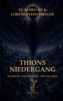 "T.J. Albrecht & Lorenz Fleischhauer, Thions Niedergang, Mythisch Literarisches Fantasy Epos. Dunkle, mystische Illustration."