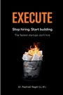 "EXECUTE. Stop hiring. Start building. The fastest startups don’t hire. Dr. Raphael Nagel (LL.M.)." Ein brennender Papierkorb mit Lebensläufen.