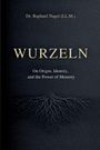 Nagel , Raphael: WURZELN - On Origin, Identity, and the Power of Memory, Buch