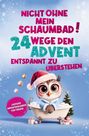 "Nicht ohne mein Schaumbad! 24 Wege den Advent entspannt zu überstehen. Lustiger Adventskalender für Frauen." Eine Eule in einer Badewanne, Weihnachtsmütze, Geschenke, und ein Baum.