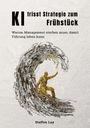 "KI frisst Strategie zum Frühstück. Warum Management sterben muss, damit Führung leben kann." Illustration: Mensch mit Fackel.