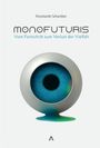 Oben: „Konstantin Schamber“. Titel: „monoFUTURIS“. Untertitel: „Vom Fortschritt zum Verlust der Vielfalt“. Unten: irisähnliches Design.