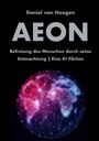 "Daniel van Hoogen, AEON: Befreiung des Menschen durch seine Entmachtung | Eine KI Fiktion." Illustratives Weltkartenmuster.