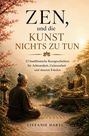 "ZEN, und die KUNST NICHTS ZU TUN. 52 buddhistische Kurzgeschichten. Stefanie Hartl. Illustration: Mann meditiert vor Buddha."