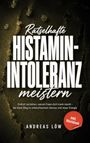 Andreas Löw: Rätselhafte Histaminintoleranz meistern, Buch