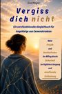 Eva Meyer: Vergiss dich nicht: Ein verständnisvolles Begleitbuch für Angehörige von Demenzkranken. Mehr Freude und Wohlbefinden im Alltag durch Sicherheit im täg, Buch