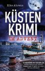 Text: "Elke Ahrens, KÜSTENKRIMI IM ADVENT, 24 Kurzkrimis mit Küstenflair." Boot am stürmischen Hafen unter Vollmond.