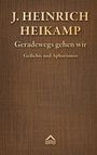 J. Heinrich Heikamp, Geradewegs gehen wir, Gedichte und Aphorismen. Brauner Leinenhintergrund mit kleinem Logo unten.