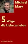 Michael Mary: Fünf Wege, die Liebe zu leben, Buch