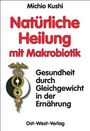 Michio Kushi: Natürliche Heilung mit Makrobiotik, Buch