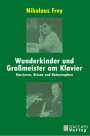 Nikolaus Frey: Wunderkinder und Großmeister am Klavier, Buch