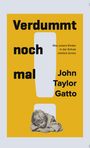 John Taylor Gatto: Verdummt noch mal ! - Dumbing Us Down, Buch