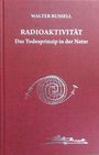 Walter Russell: Radioaktivität - das Todesprinzip in der Natur, Buch