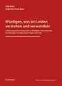 Udo Baer: Würdigen, was ist: Leiden verstehen und verwandeln, Buch