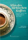 „Atlas des türkischen Kaffees. Auf den Spuren einer Kaffeekultur.“ Oben eine reich verzierte Kaffeetasse.