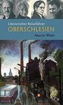 Marcin Wiatr: Literarischer Reiseführer Oberschlesien, Buch