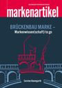 "BRÜCKENBAU MARKE – Markenwissen(schaft) to go" steht über einer Hand mit Brückenelement.