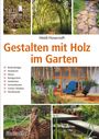 Heidi Howcroft: Gestalten mit Holz im Garten, Buch