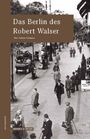 Gudrun Ortmanns: Das Berlin des Robert Walser, Buch