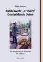 Peter Heinze: Bundeswehr "erobert" Deutschlands Osten, Buch
