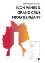 Gerhard Eichelmann: Icon Wines and Grand Crus from Germany, Buch