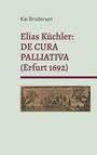 Kai Brodersen: Elias Küchler: DE CURA PALLIATIVA (Erfurt 1692), Buch