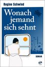 Text: "Regine Schwind: Wonach jemand sich sehnt. ROMAN" Illustration einer Person am Fenster, Sonne, Pflanzen, Schildkröte.