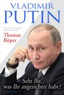 Thomas Röper: Vladimir Putin: Seht Ihr, was Ihr angerichtet habt?, Buch
