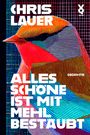 Alles Schöne ist mit Mehl bestäubt. CHRIS LAUER. Gedichte. Illustration eines farbenfrohen Vogels mit geometrischen Linien.