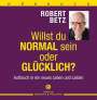 Robert Th. Betz: Willst du normal sein oder glücklich? - Hörbuch, CD