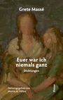 Grete Massé, Euer war ich niemals ganz. Dichtungen. Herausgegeben von Martin A. Völker. Elsinor. Gemälde von Personen.