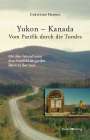 Christian Hannig: Yukon - Kanada. Von Pazifik durch die Tundra, Buch