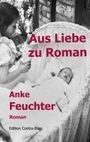 Anke Feuchter: Aus Liebe zu Roman, Buch