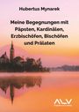 Hubertus Mynarek: Meine Begegnungen mit Päpsten, Kardinälen, Erzbischöfen, Bischöfen und Prälaten, Buch