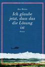 Ken Merten: Ich glaube jetzt, dass das die Lösung ist, Buch