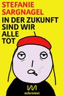 Stefanie Sargnagel: In der Zukunft sind wir alle tot, Buch