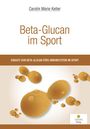 Carolin Marie Keller: Beta-Glucan im Sport, Buch